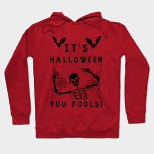 It's Halloween you Fools Hoodie